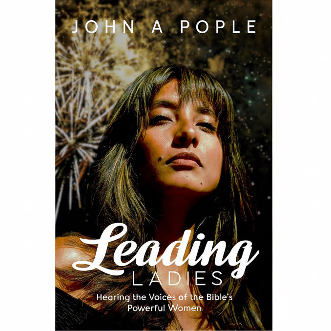 Book cover for 'Leading Ladies: Hearing the Voices of the Bible's Powerful Women' by John A. Pople, featuring a close-up portrait of a woman against a dark, textured background with white title text.