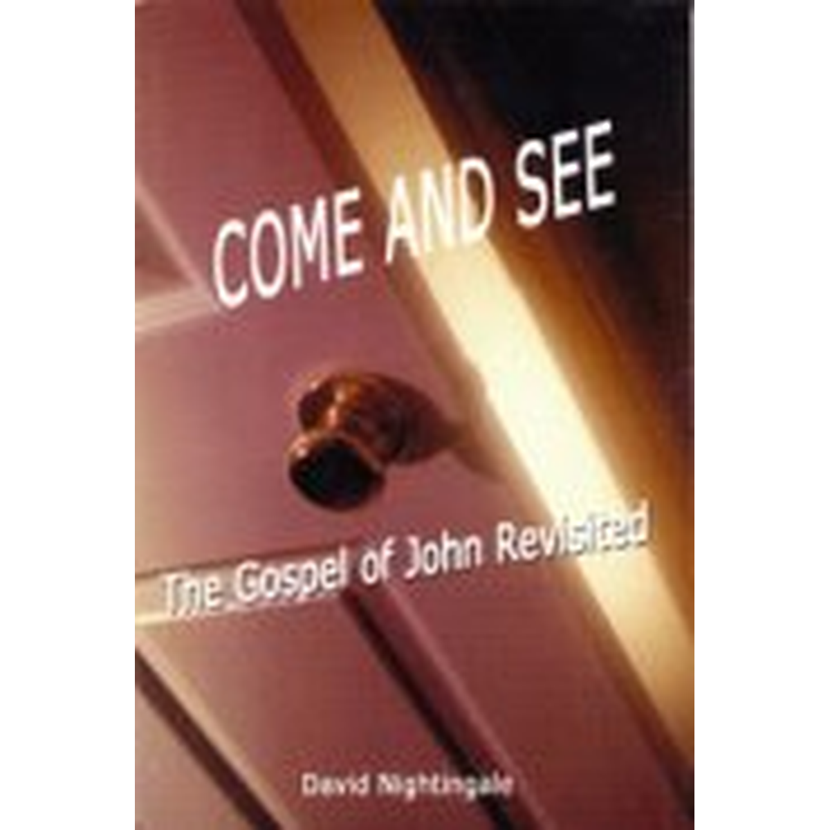 Come and See - The Gospel of John Revisited